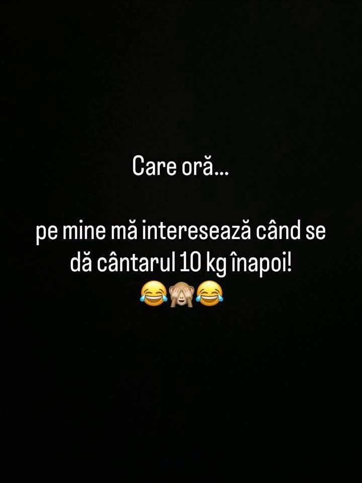 Care oră? Pe mine mă interesează când se dă cântarul 10 kg înapoi!