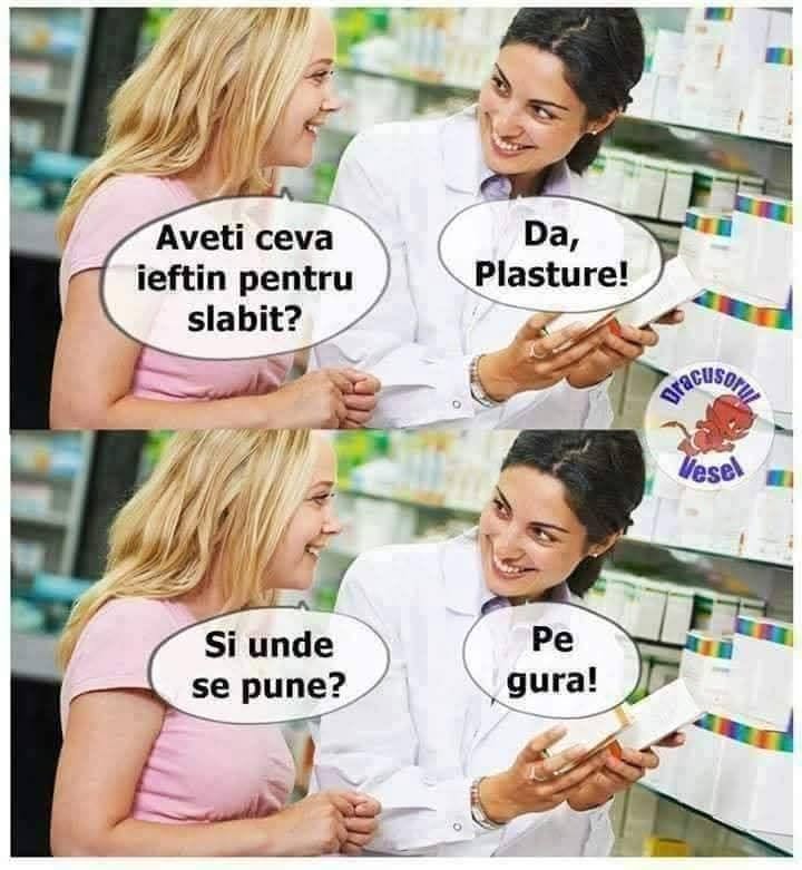 Aveți ceva ieftin pentru slăbit? Da, plasture! Și unde se pune? Pe gură!