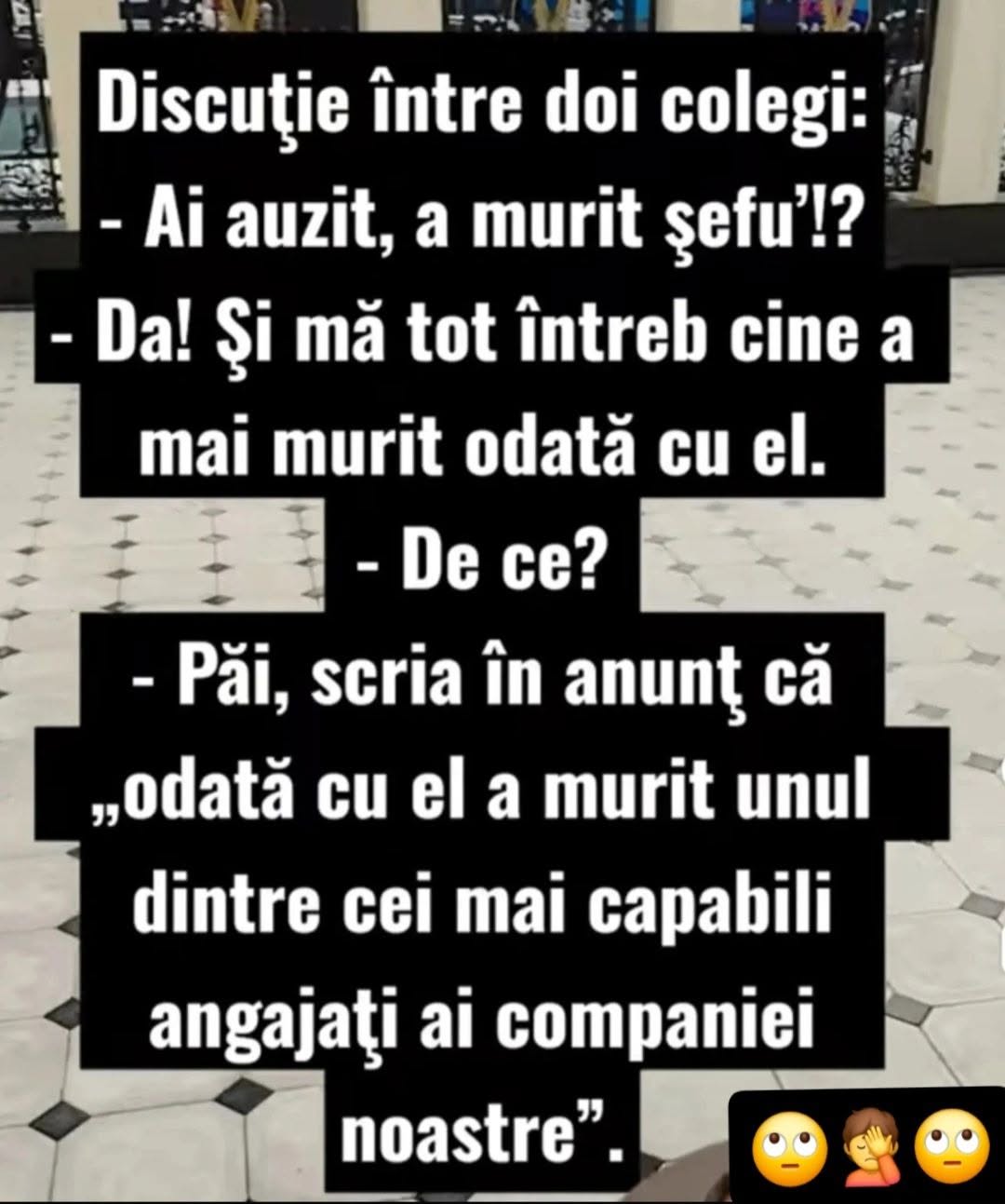 Ai auzit, a murit șefu'! Mă tot întreb cine a mai murit odată cu el: scria în anunț că «odată cu el a murit unul dintre cei mai capabili angajați»