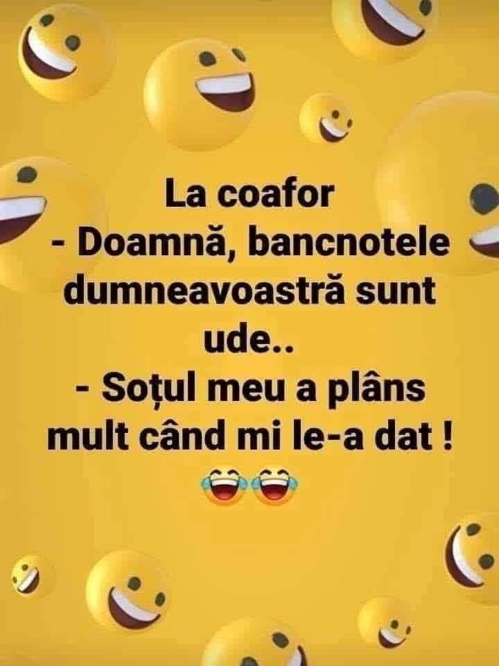 La coafor: Doamnă, bancnotele dumneavoastră sunt ude... Soțul meu a plâns mult când mi le-a dat!
