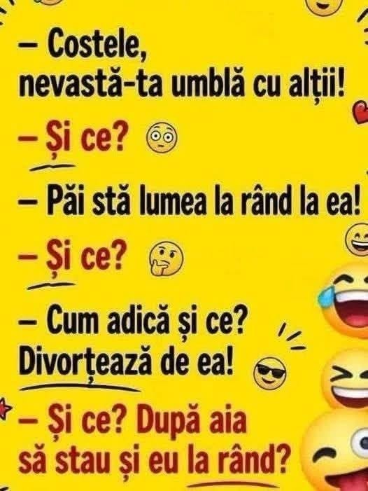 Costele, nevastă-ta umblă cu alții! Și ce? Stă lumea la rând la ea! Și ce? Divorțează de ea! Și ce? După aia să stau și eu la rând?
