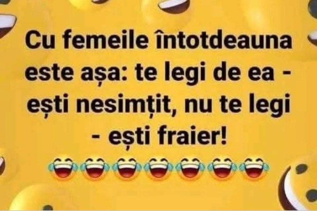 Cu femeile întotdeauna e așa: te legi de ea, ești nesimțit; nu te legi, ești fraier!