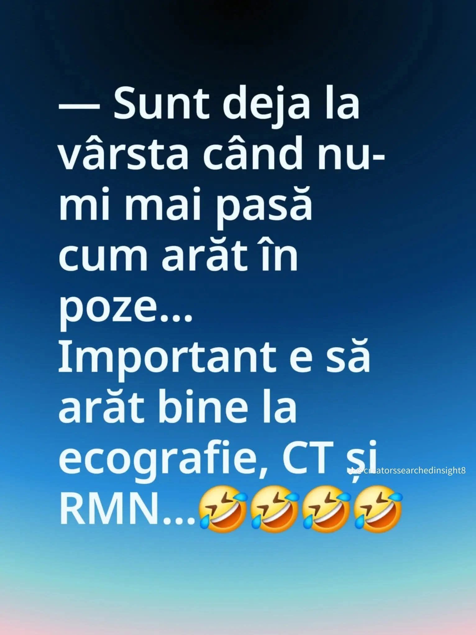Sunt deja la vârsta când nu-mi mai pasă cum arăt în poze... Important e să arăt bine la ecografie, CT și RMN