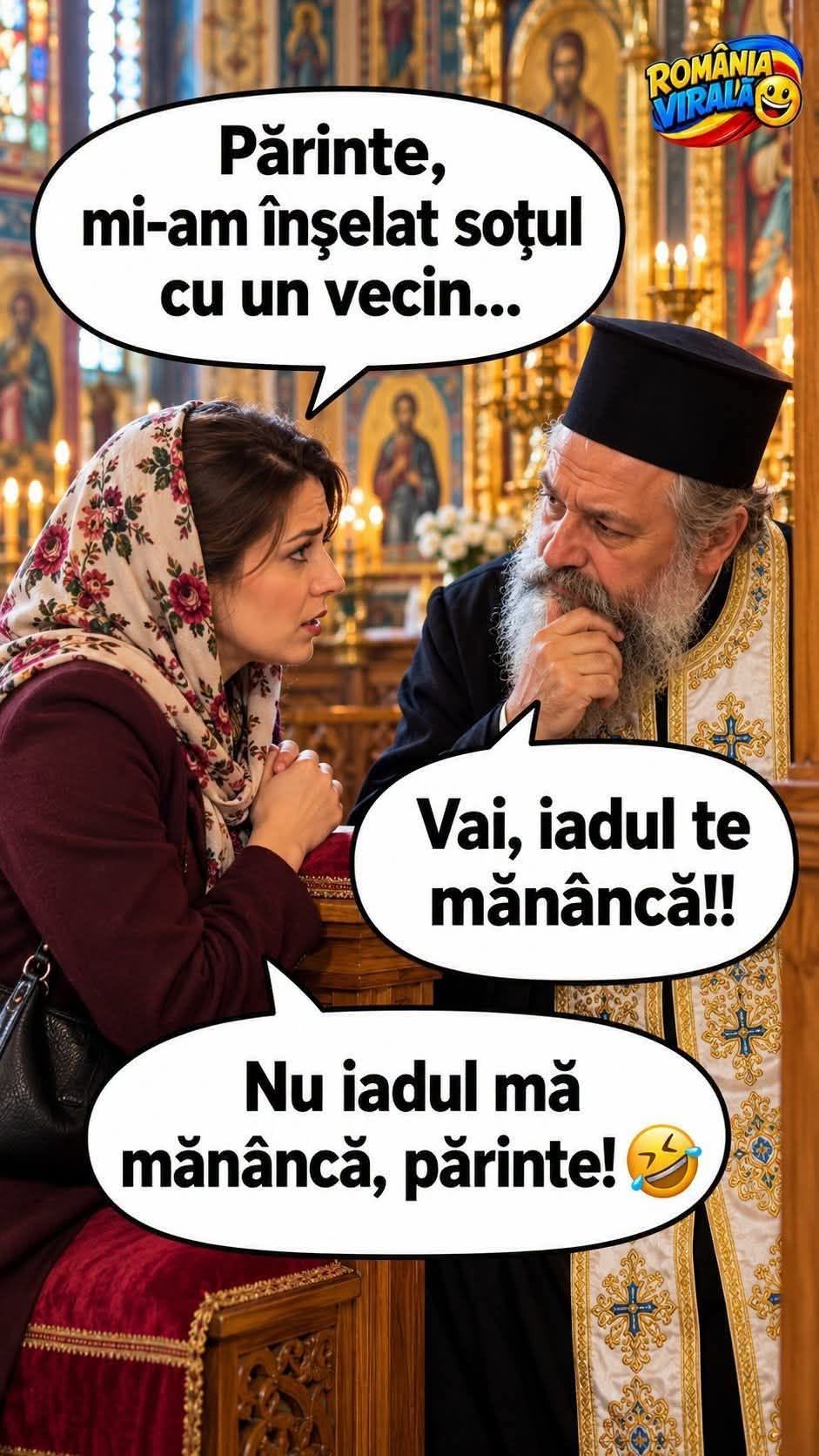 Părinte, mi-am înșelat soțul cu un vecin... Vai, iadul te mănâncă! Nu iadul mă mănâncă, părinte!