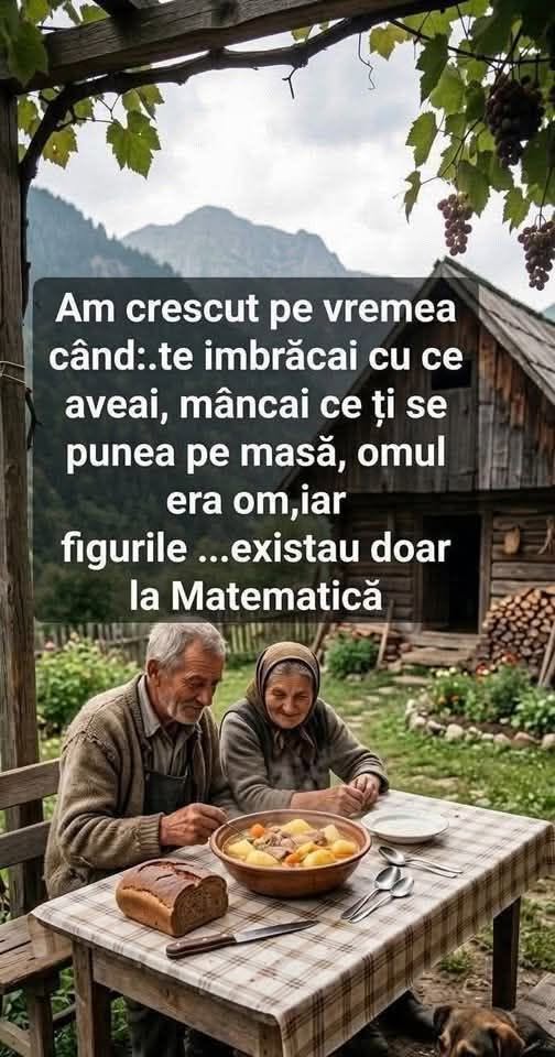 Am crescut pe vremea când te îmbrăcai cu ce aveai, mâncai ce ți se punea pe masă, omul era om, iar figurile existau doar la Matematică