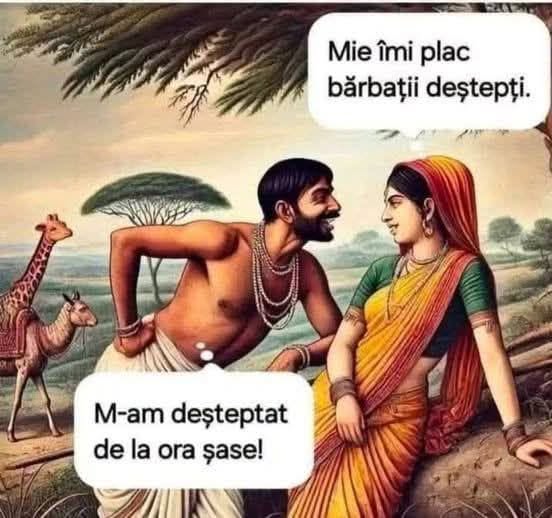 Mie îmi plac bărbații deștepți. M-am deșteptat de la ora șase!