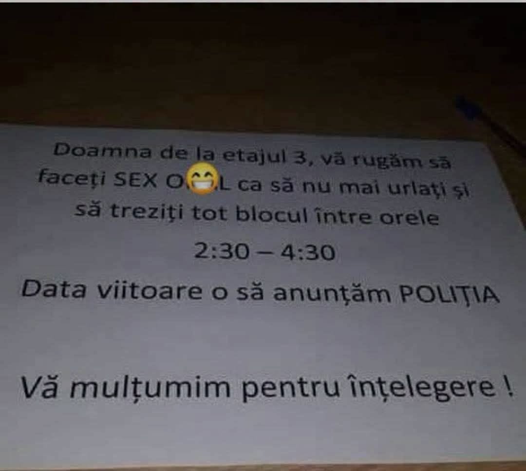 Bilet la bloc: Doamna de la etajul 3, vă rugăm să nu mai urlați și să treziți tot blocul între orele 2:30 și 4:30! Data viitoare anunțăm Poliția.