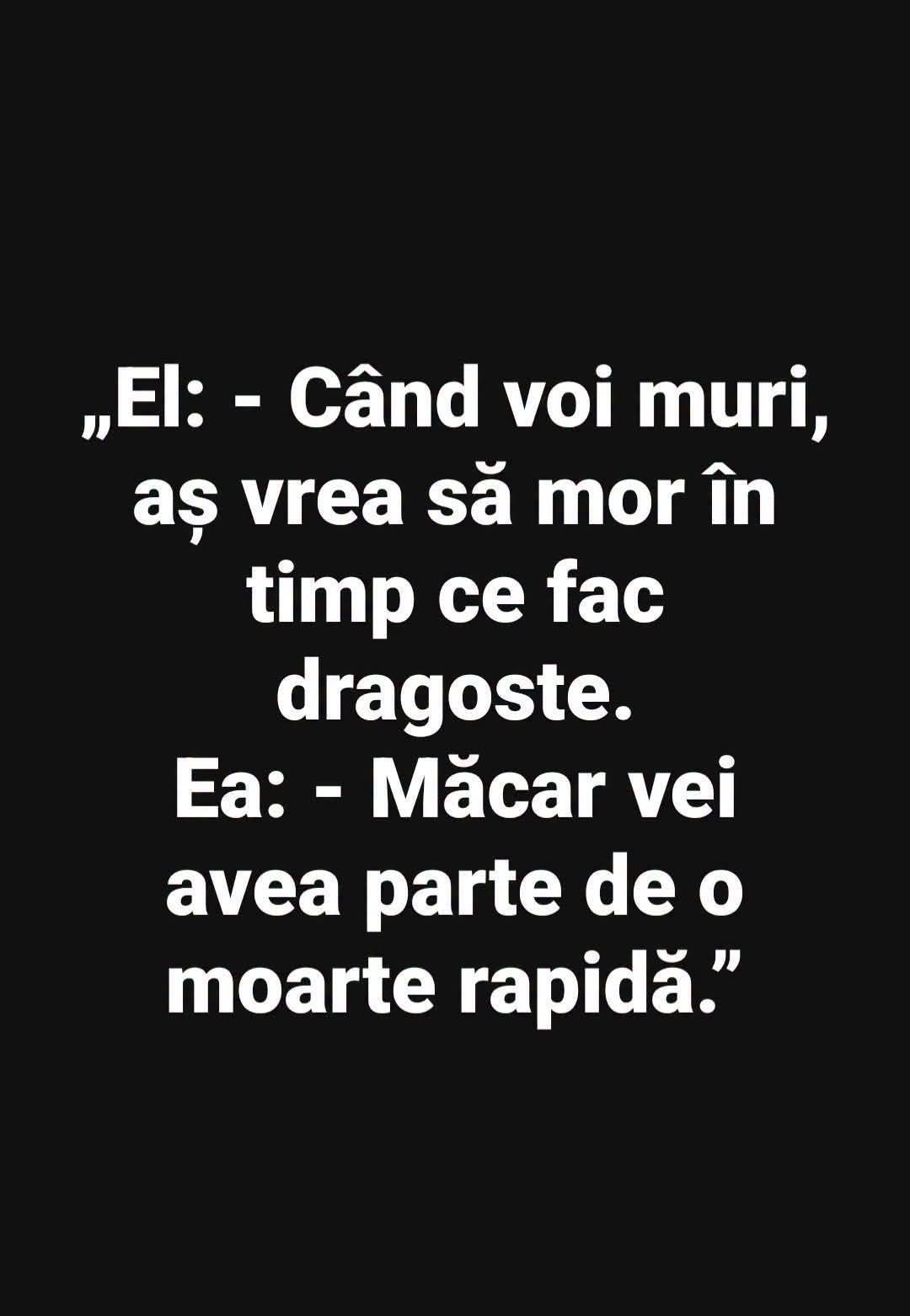 El: Când voi muri, aș vrea să mor în timp ce fac dragoste. Ea: Măcar vei avea parte de o moarte rapidă.