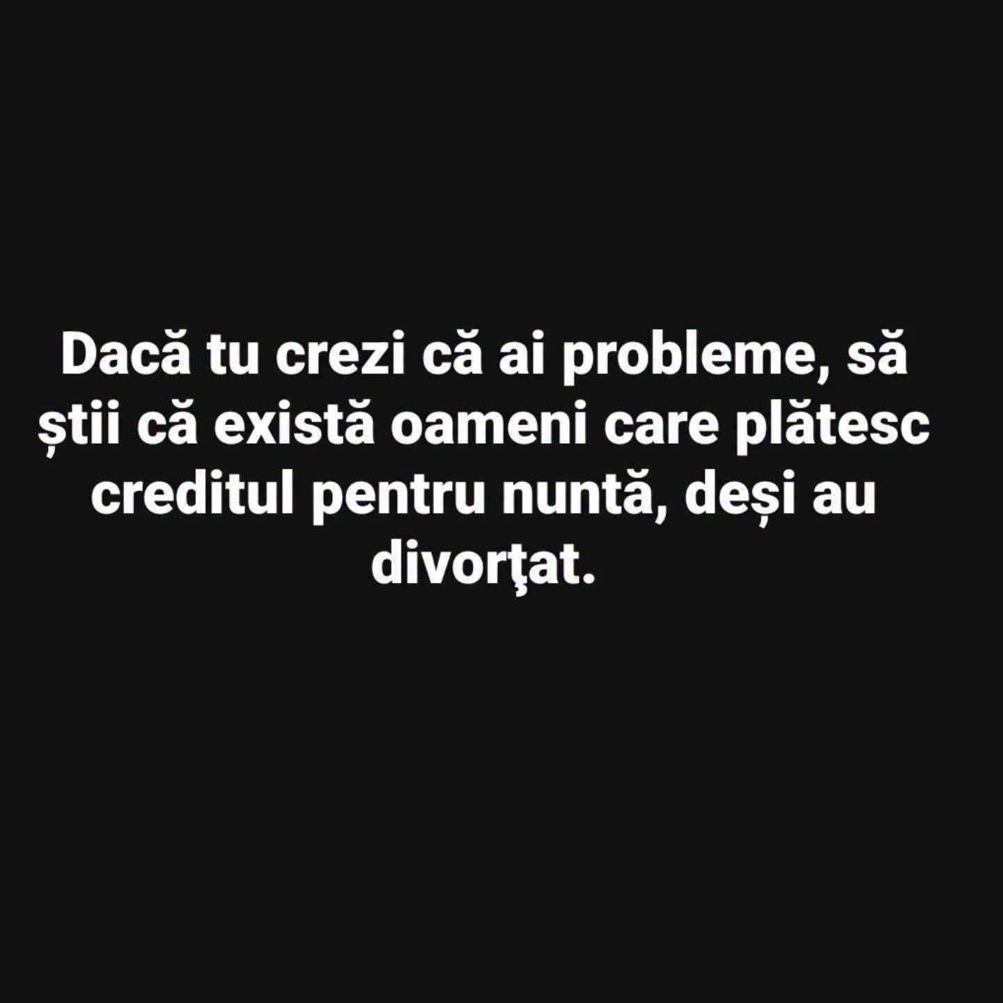 Dacă tu crezi că ai probleme, să știi că există oameni care plătesc creditul pentru nuntă, deși au divorțat.