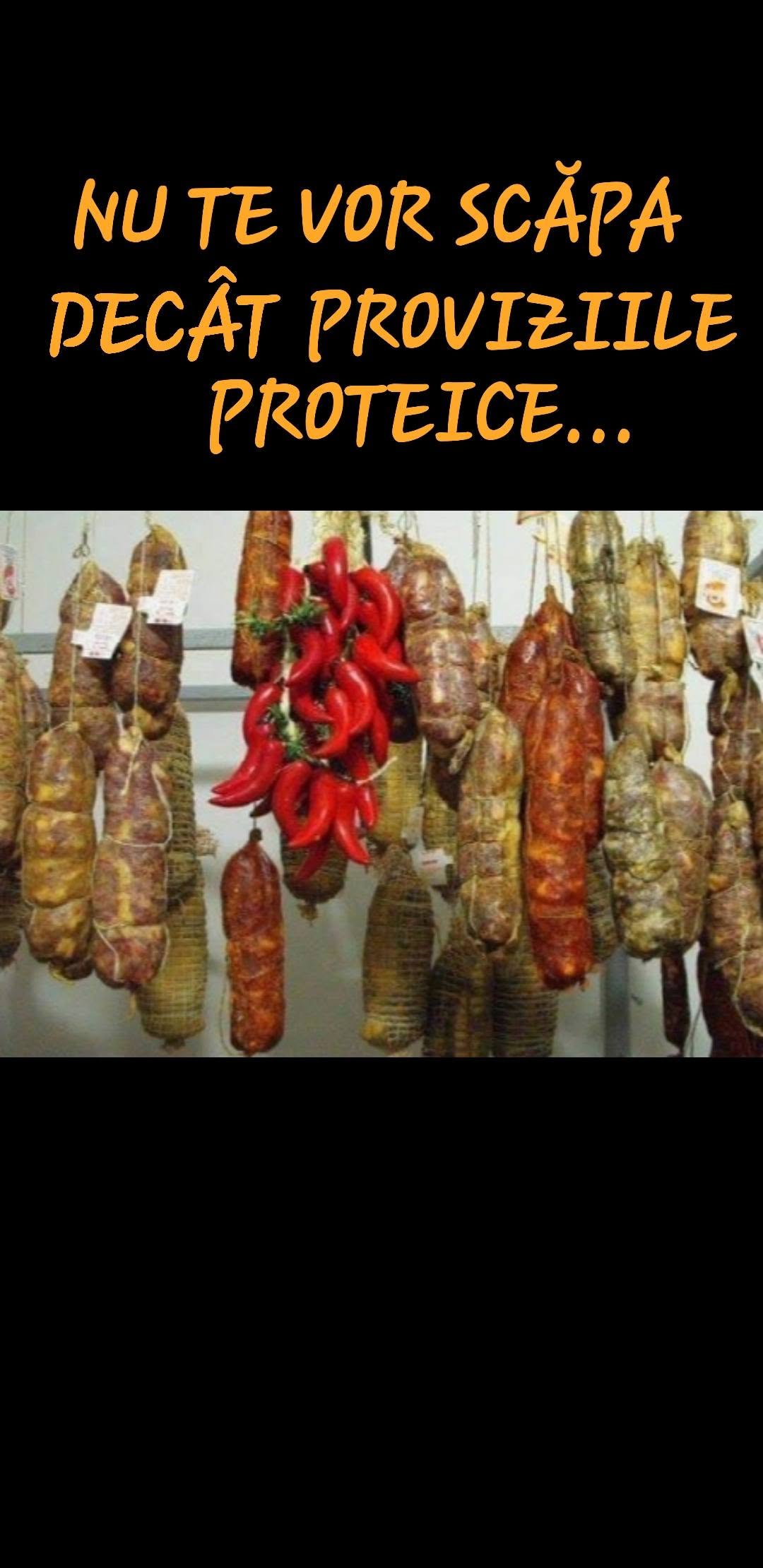 Nu te vor scăpa decât proviziile proteice...