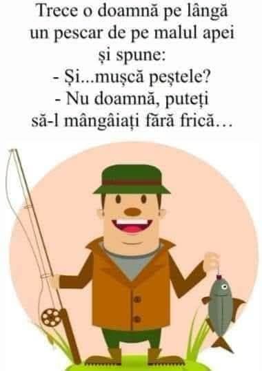 Trece o doamnă pe lângă un pescar: Și... mușcă peștele? Nu, doamnă, puteți să-l mângâiați fără frică...