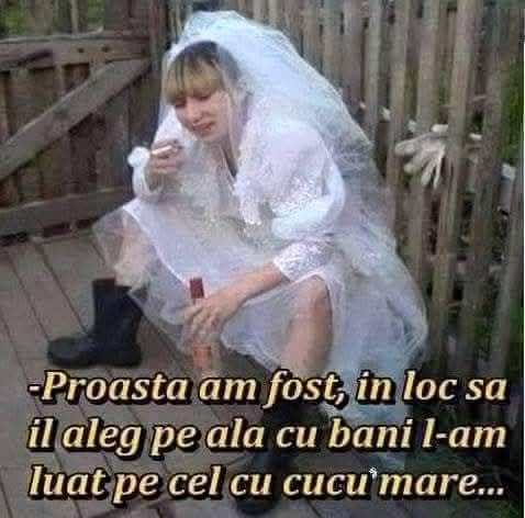 Proastă am fost: în loc să-l aleg pe ăla cu bani, l-am luat pe cel cu cucu' mare...