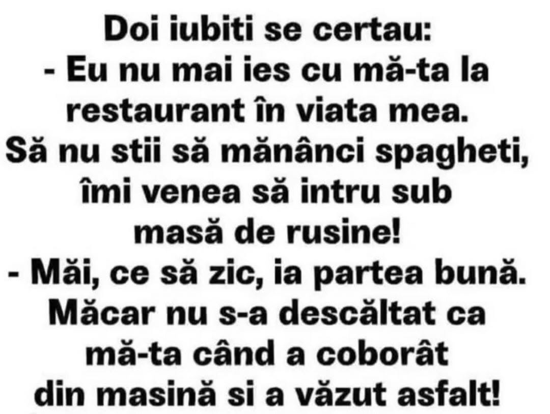 Nu mai ies cu mă-ta la restaurant, să nu știi să mănânci spaghete! Ia partea bună: măcar nu s-a descălțat ca atunci când a văzut asfalt!