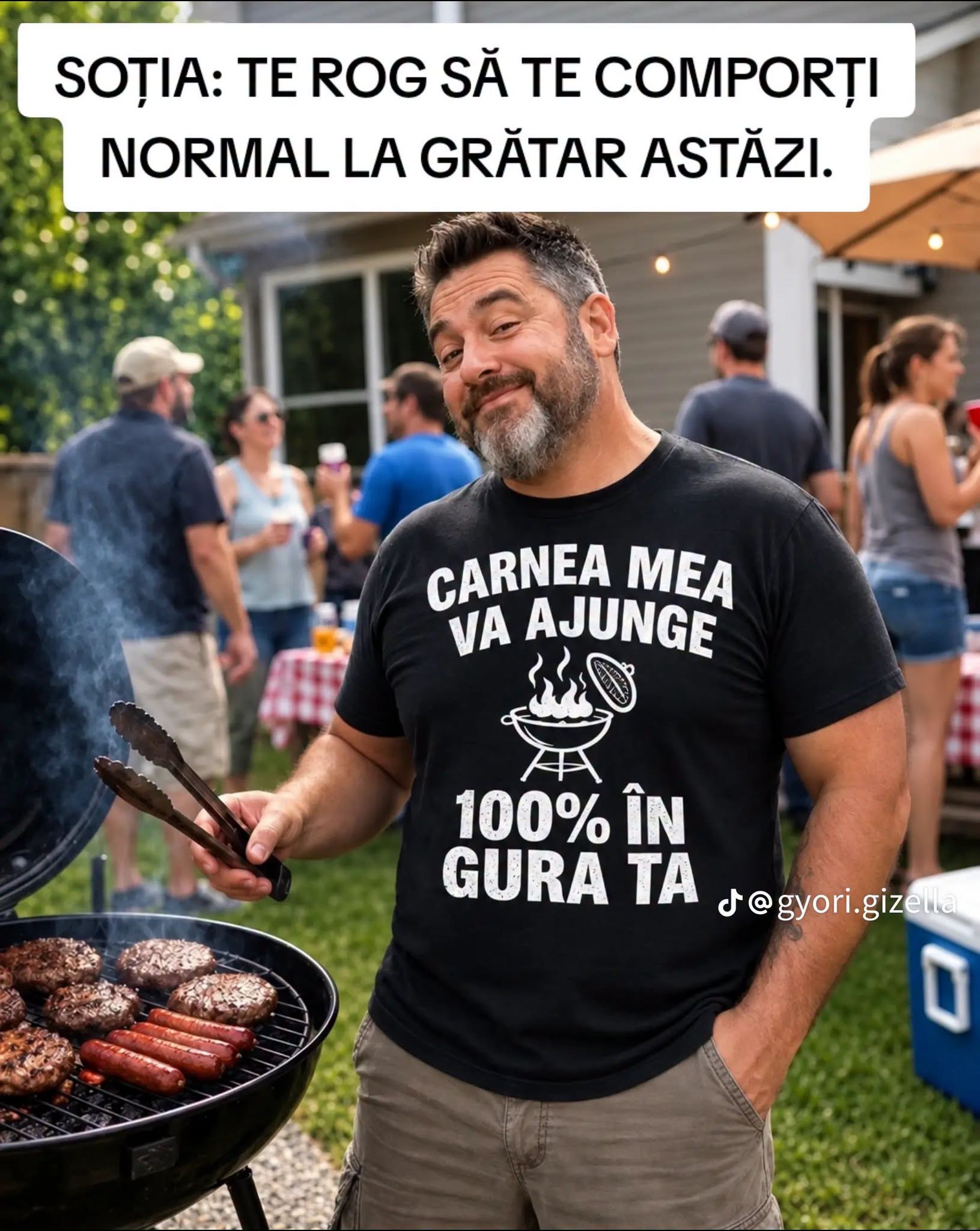 Soția: Te rog să te comporți normal la grătar astăzi. Tricoul: Carnea mea va ajunge 100% în gura ta