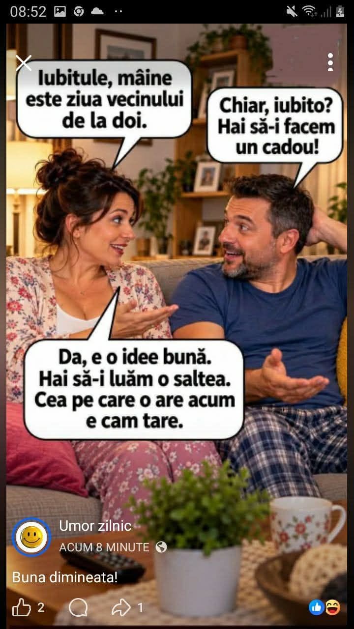 Iubitule, mâine e ziua vecinului de la doi. Hai să-i facem un cadou! Da, e o idee bună. Hai să-i luăm o saltea. Cea pe care o are acum e cam tare.