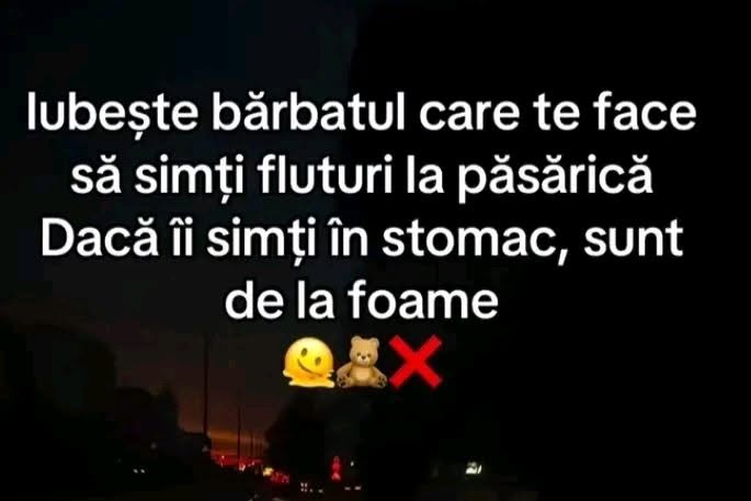 Iubește bărbatul care te face să simți fluturi la păsărică. Dacă îi simți în stomac, sunt de la foame