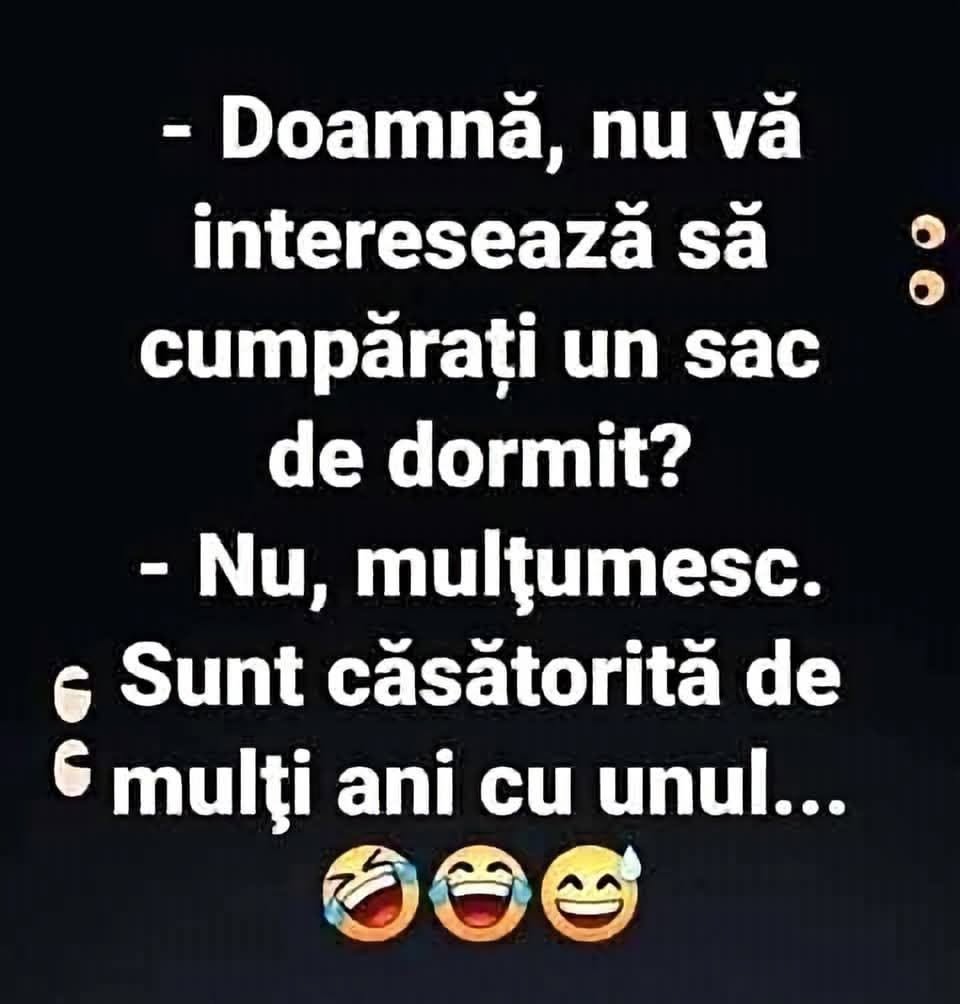 Doamnă, nu vă interesează să cumpărați un sac de dormit? Nu, mulțumesc. Sunt căsătorită de mulți ani cu unul...