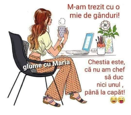 M-am trezit cu o mie de gânduri! Chestia este că n-am chef să duc niciunul până la capăt!