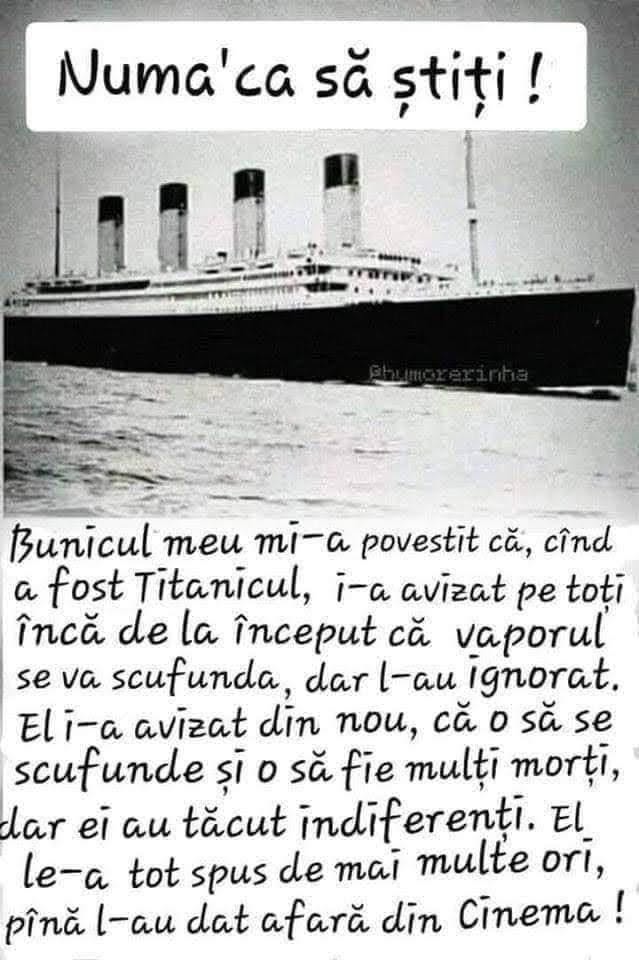 Bunicul meu a fost pe Titanic. I-a avertizat pe toți că vaporul se va scufunda, dar l-au ignorat... Le-a tot spus de mai multe ori, până l-au dat afară din cinema!