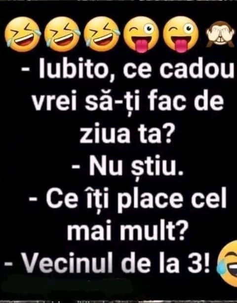 Iubito, ce cadou vrei să-ți fac de ziua ta? Nu știu. Ce-ți place cel mai mult? Vecinul de la 3!