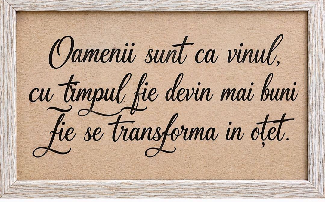 Oamenii sunt ca vinul: cu timpul, fie devin mai buni, fie se transformă în oțet.