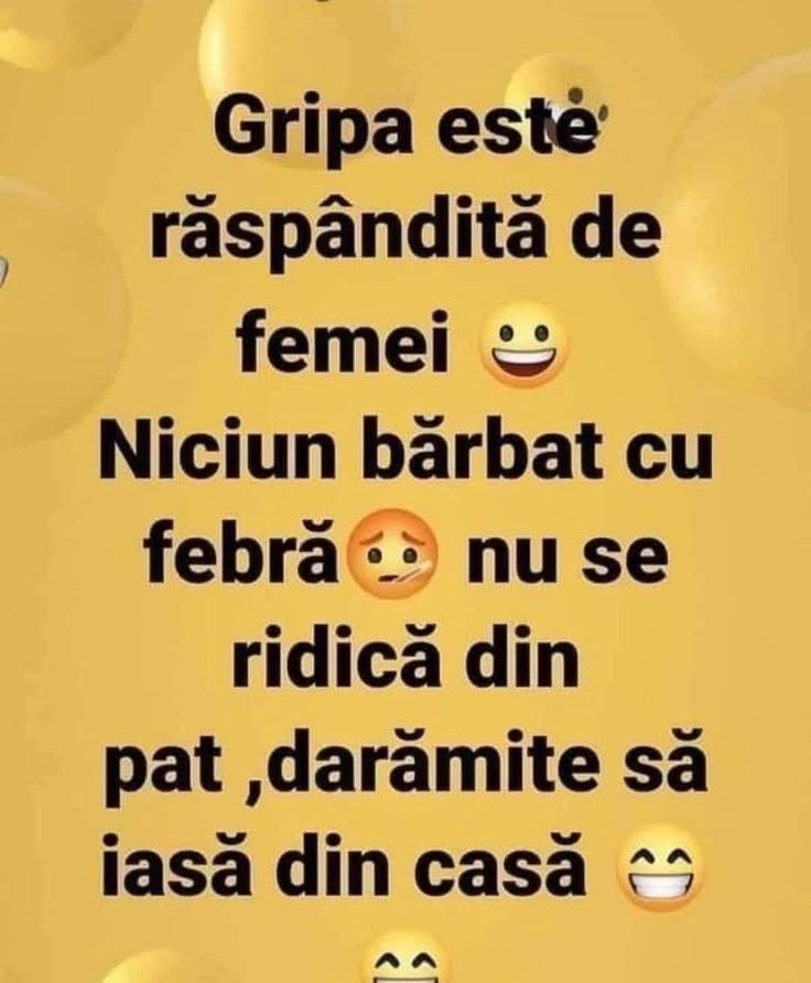 Gripa este răspândită de femei. Niciun bărbat cu febră nu se ridică din pat, darămite să iasă din casă!