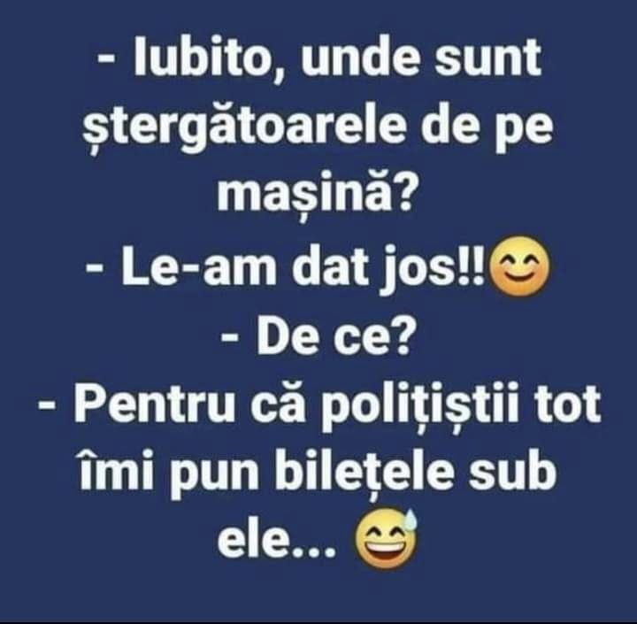 Iubito, unde sunt ștergătoarele de pe mașină? Le-am dat jos! De ce? Pentru că polițiștii tot îmi pun bilețele sub ele...