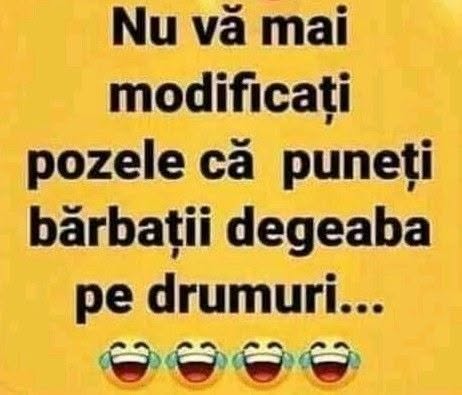 Nu vă mai modificați pozele, că puneți bărbații degeaba pe drumuri...