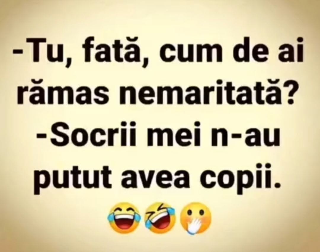 Tu, fată, cum de ai rămas nemăritată? Socrii mei n-au putut avea copii.