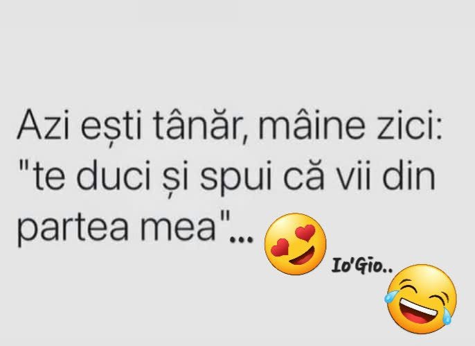 Azi ești tânăr, mâine zici: „te duci și spui că vii din partea mea”...