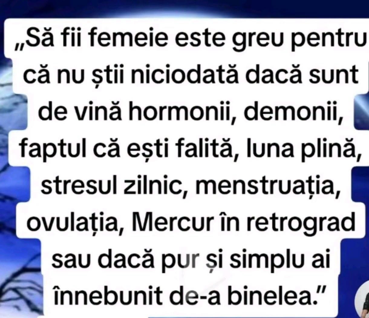 Să fii femeie e greu, pentru că nu știi niciodată dacă sunt de vină hormonii, faptul că ești falită, luna plină, Mercur în retrograd sau pur și simplu ai înnebunit de-a binelea.