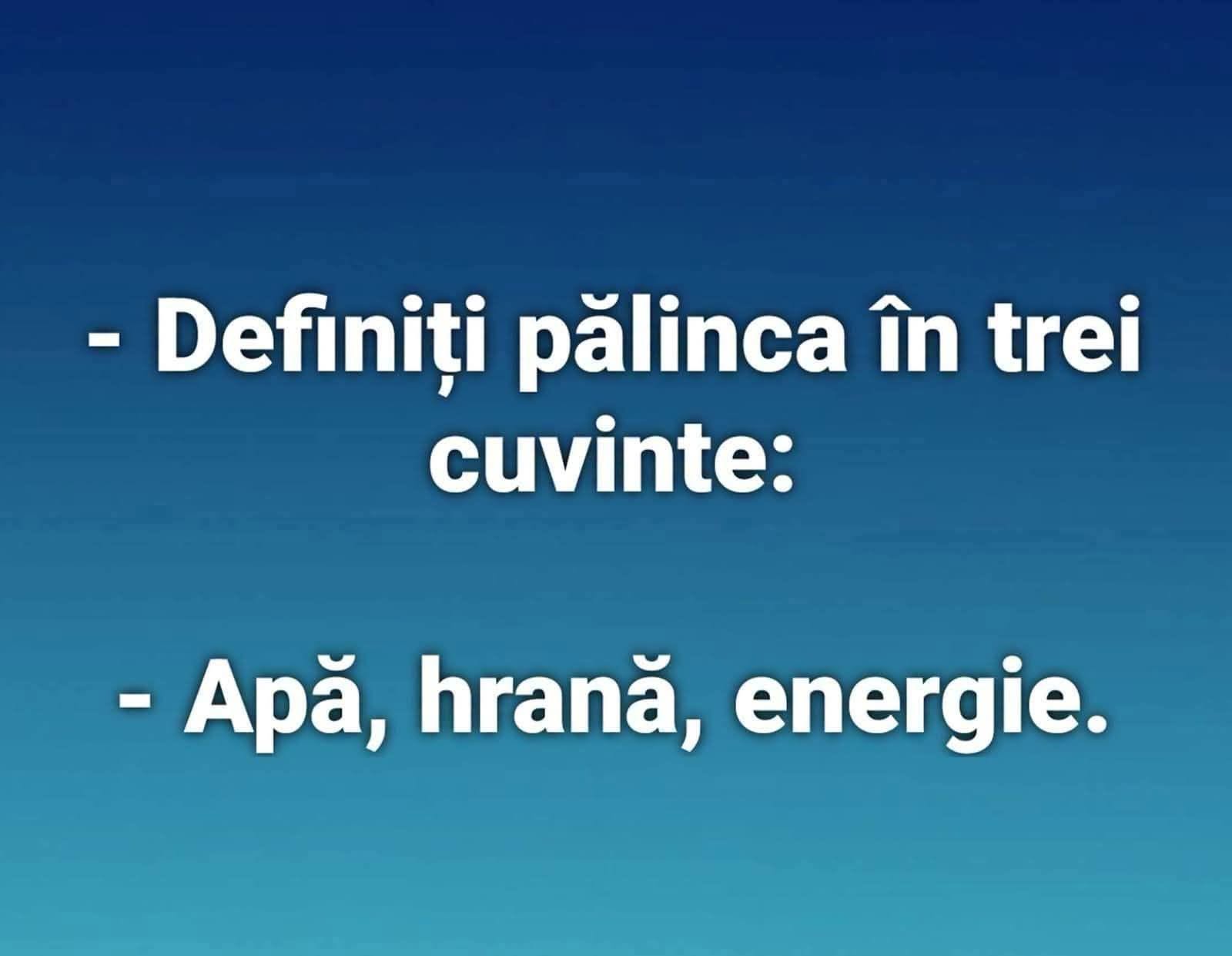 Definiți pălinca în trei cuvinte: Apă, hrană, energie.