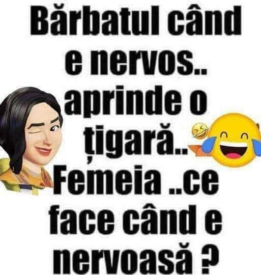 Bărbatul, când e nervos, aprinde o țigară. Femeia ce face când e nervoasă?