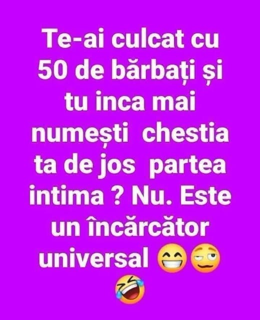 Te-ai culcat cu 50 de bărbați și tu încă numești chestia de jos parte intimă? Nu. Este un încărcător universal