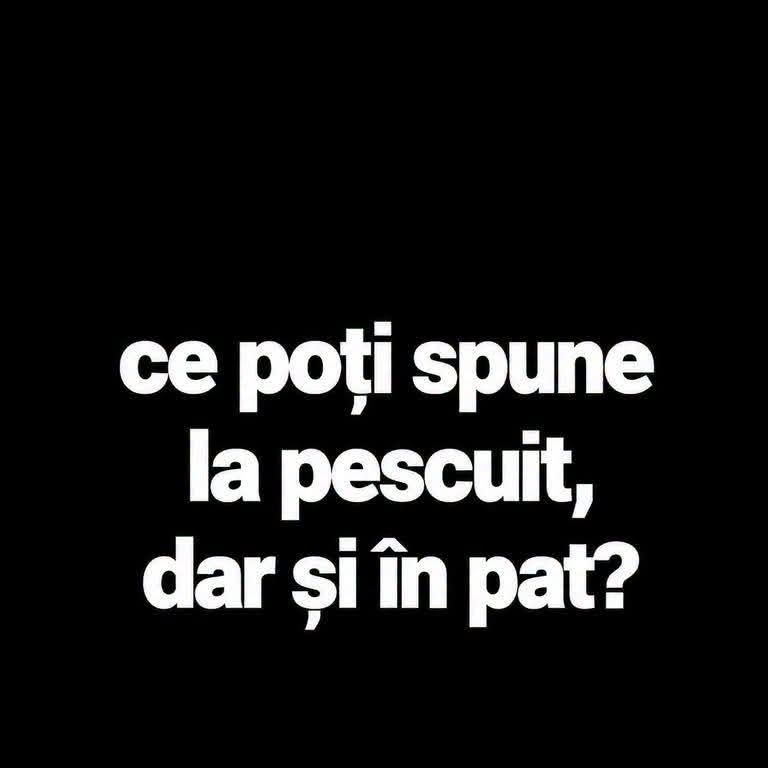 Ce poți spune la pescuit, dar și în pat?