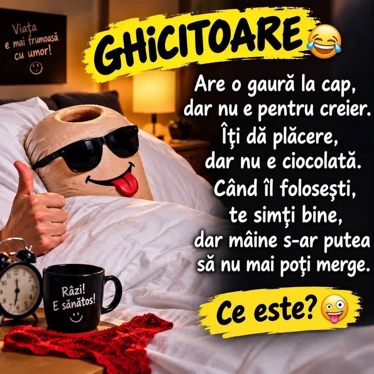Ghicitoare: Are o gaură la cap, dar nu e pentru creier. Îți dă plăcere, dar nu e ciocolată. Când îl folosești te simți bine, dar mâine s-ar putea să nu mai poți merge. Ce este?