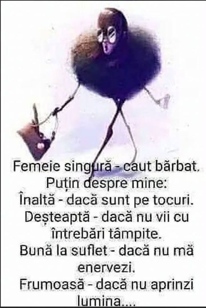 Femeie singură caut bărbat: înaltă dacă sunt pe tocuri, deșteaptă dacă nu vii cu întrebări tâmpite, bună la suflet dacă nu mă enervezi, frumoasă dacă nu aprinzi lumina