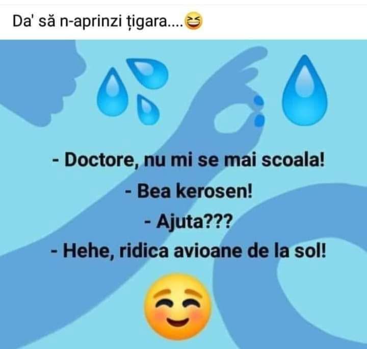 Doctore, nu mi se mai scoală! Bea kerosen! Ajută??? Hehe, ridică avioane de la sol!
