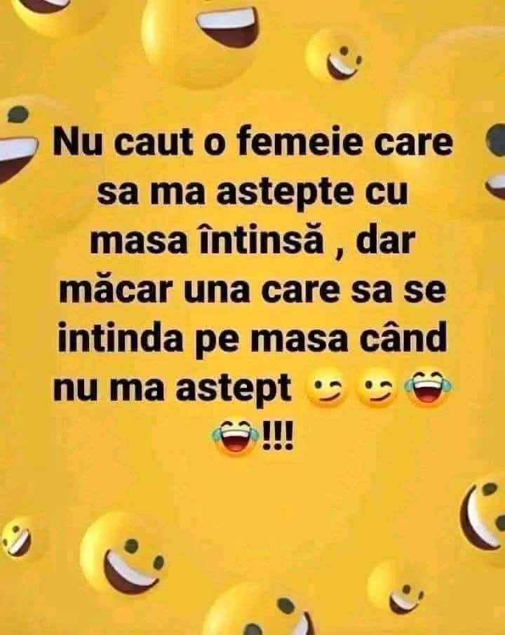 Nu caut o femeie care să mă aștepte cu masa întinsă, ci una care să se întindă pe masă când nu mă aștept