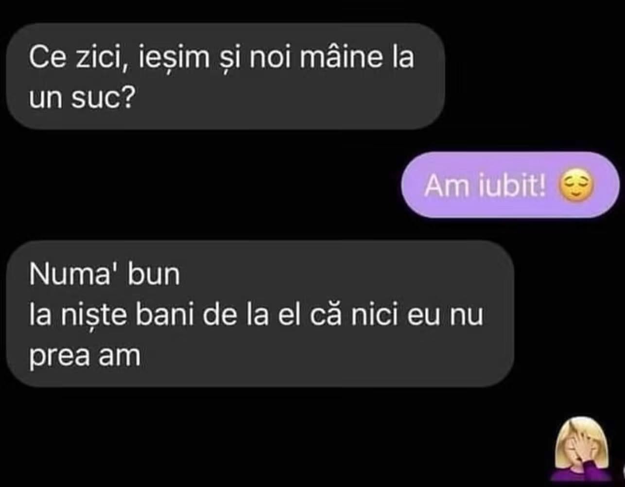 Ce zici, ieșim și noi mâine la un suc? Am iubit! Numa' bun, la niște bani de la el, că nici eu nu prea am