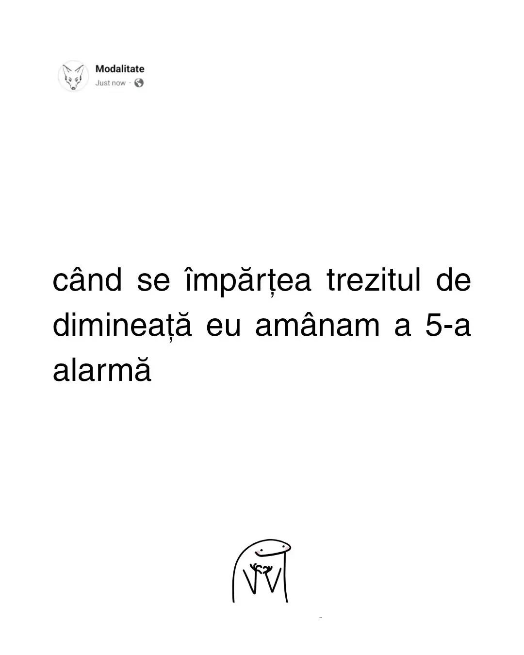 Când se împărțea trezitul de dimineață, eu amânam a 5-a alarmă