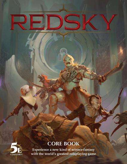 The Redsky Core Book. "Experience a new kind of science-fantasy with the world's greatest roleplaying game" is written the bottom by the "5E Compatable" image. It shows a group of characters, standing in the middle of the cover, brandishing weapons like they're keeping a hoard at bay.