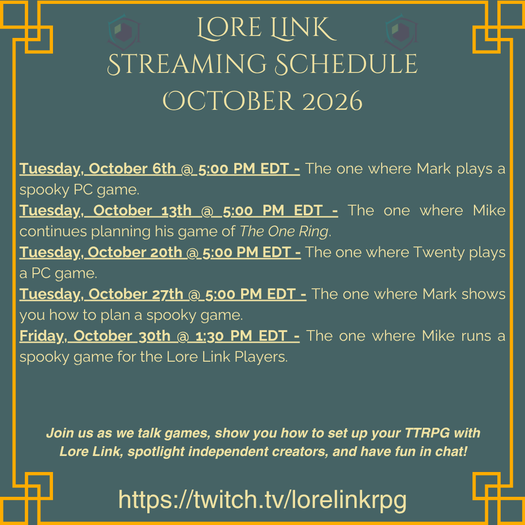 An image for the Lore Link Streaming Schedule for October 2026. The main body is exactly what is written below this image, and it end with the link to the Twitch page and Join us as we talk games, show you how to set up your TTRPG with Lore Link, spotlight independent creators, and have fun in chat!