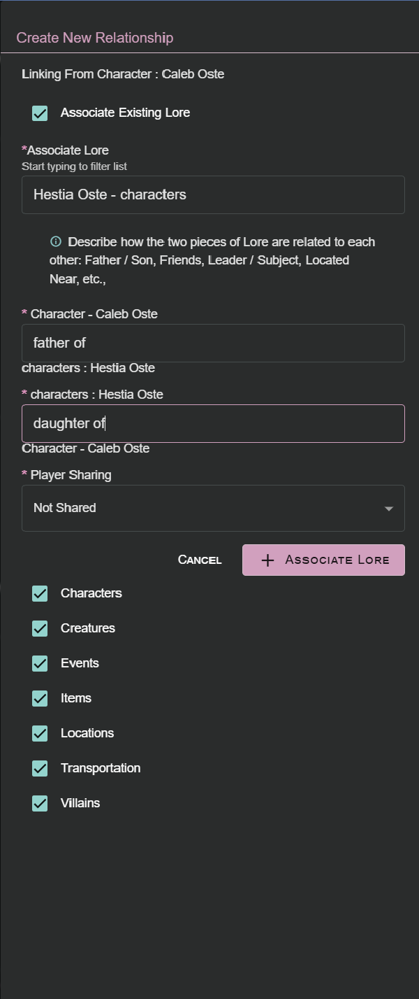 A screenshot from the Lore Link application, showing the user how they can create a relationship. A checkbox Associate Existing Lore is currently checked at the top of the page. Beneath it a Lore is selected named Hestia Oste - characters. Below that is the relationship naming section. First part states Caleb Oste then an input field has been filled in with father of followed by Hestia Oste. Below that the Lore names are reversed, and the input field reads daughter of. Beneath that is a Player Sharing Field, currently set to Not Shared