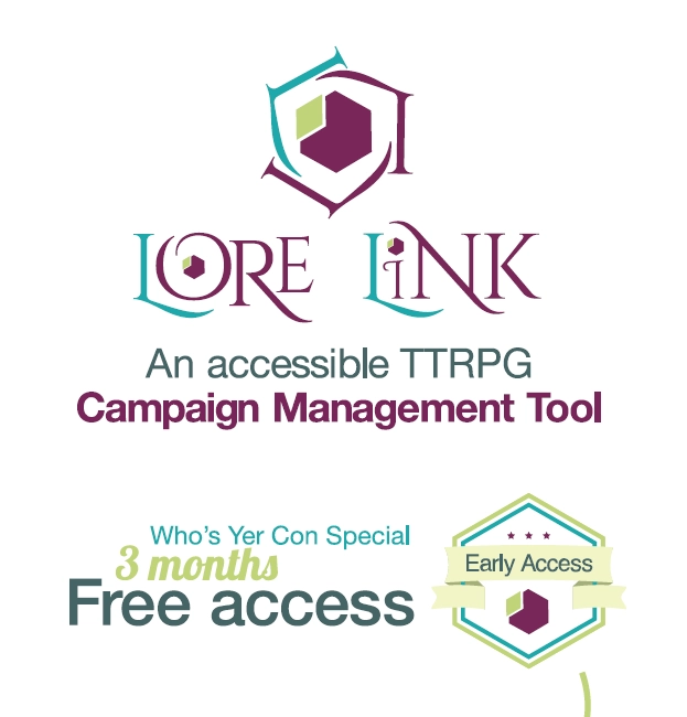 An image of the Early Access flyer given to Who's Yer Con attendees. It reads "Lore Link An Accessible TTRPG Campaign Management Tool" across the top, and then next to an Early Access logo it reads "Who's Yer Con Special 3 months Free access"