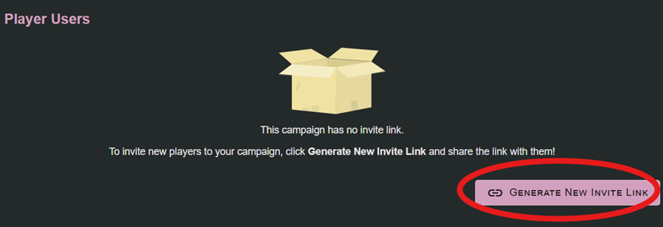 Generate Campaign Sharing Link A screenshot of the Player Tab of Lore Link. The section is called Player Users and there is text stating that 'This campaign has no invite link. To invite new players to your campaign, click Generate New Invite Link and share the link with them!' There is then a button to the lower right labelled: Generate New Invite Link. This button is circled in red.