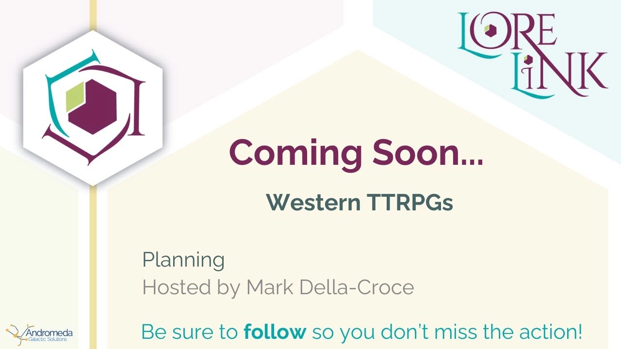 Lore Link video title card, stating Coming Soon... Western TTRPGs. Planning, hosted by Mark Della-Croce