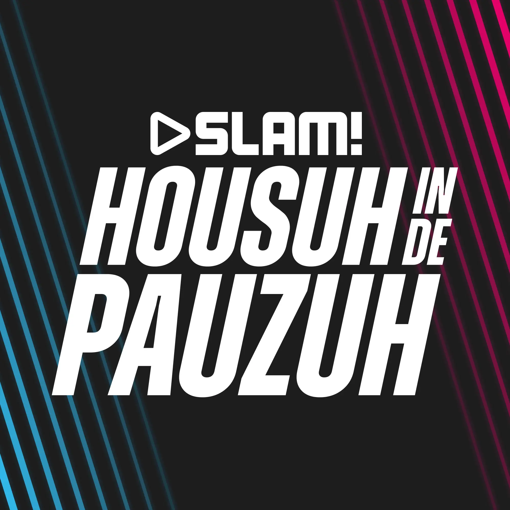 SLAM! Housuh in de Pauzuh