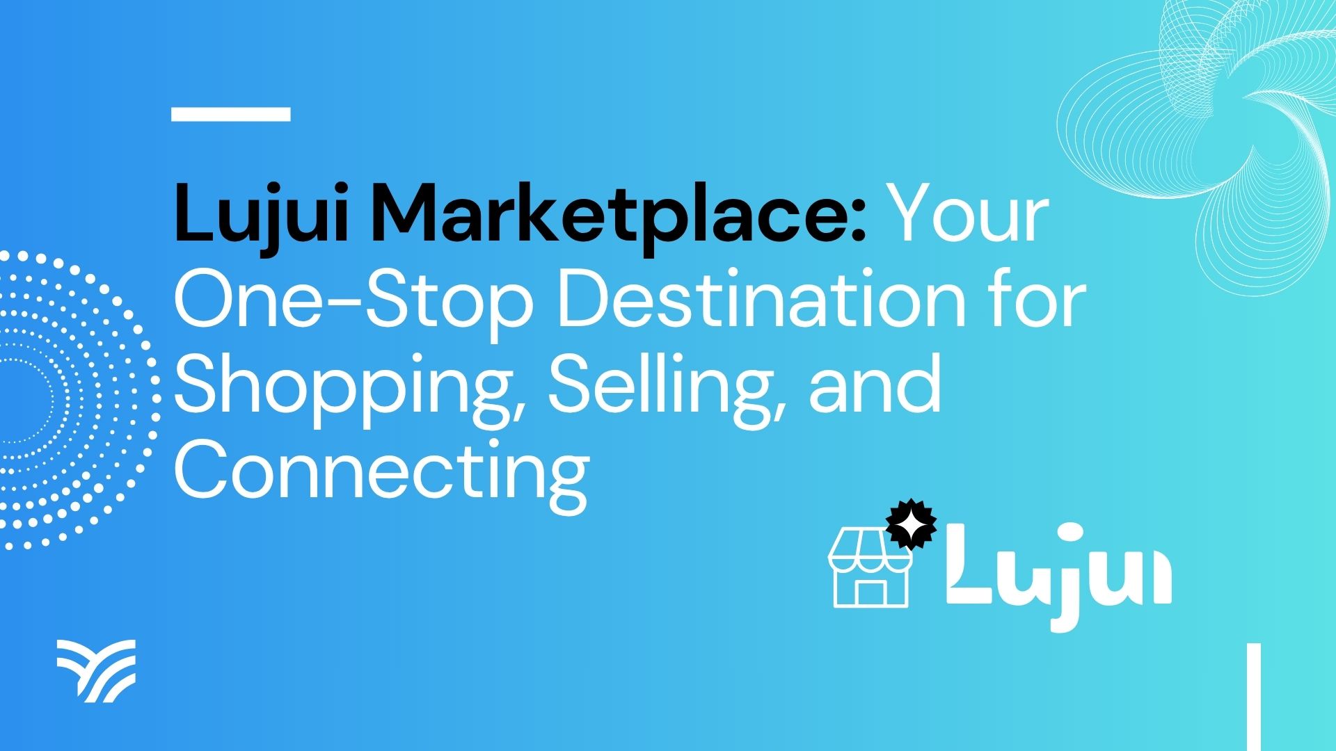 Lujui Marketplace: Your One-Stop Destination for Shopping, Selling, and Connecting