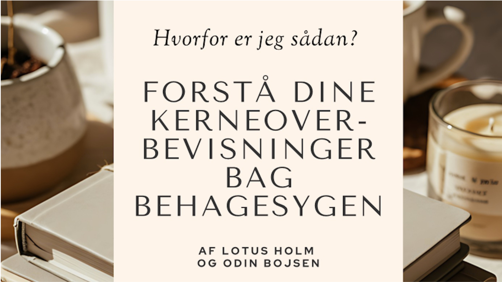 “Hvorfor er jeg sådan? – Forstå dine kerneoverbevisninger bag behagesyge” 